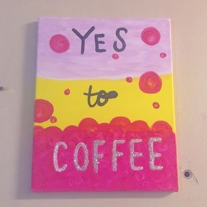 Art Painting Quote “Yes to Coffee”